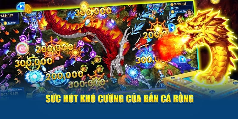 Sức hút không thể chối từ của bắn cá Rồng